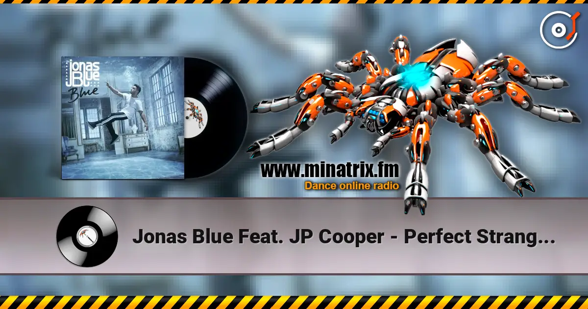 Jonas Blue Feat. JP Cooper - Perfect Strangers жоғары сапада онлайн тыңдау | Minatrix.FM
