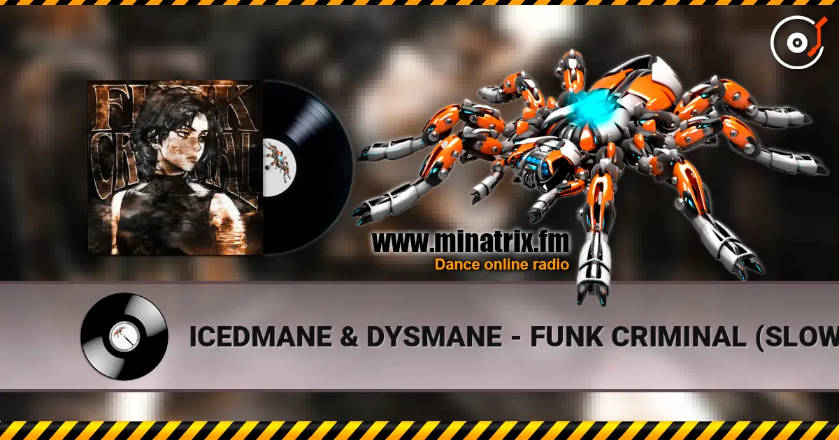 ICEDMANE & DYSMANE - FUNK CRIMINAL (SLOWED) жоғары сапада онлайн тыңдау | Minatrix.FM