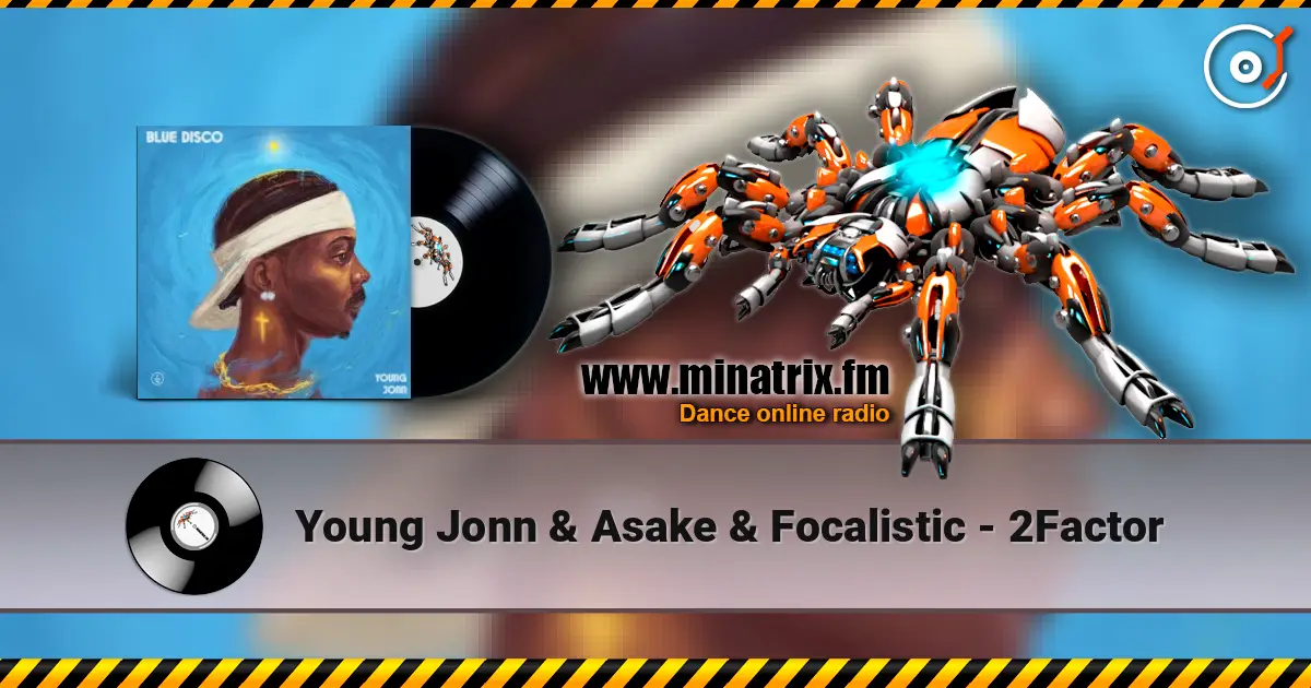 Young Jonn & Asake & Focalistic - 2Factor 高品质在线收听 | Minatrix.FM
