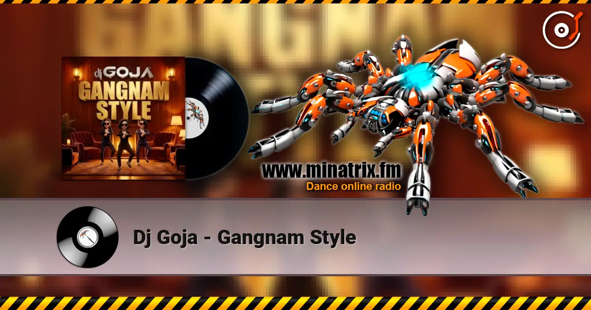 Dj Goja - Gangnam Style жоғары сапада онлайн тыңдау | Minatrix.FM