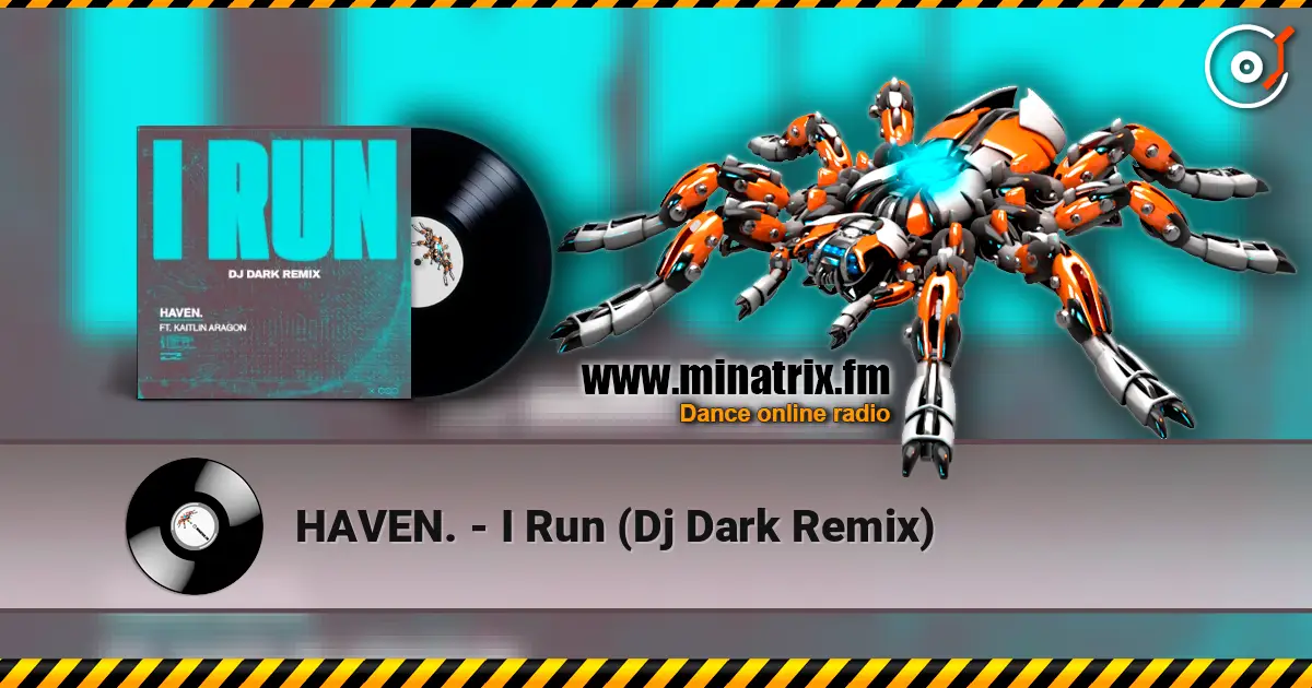 HAVEN. - I Run (Dj Dark Remix) escuchar online en alta calidad | Minatrix.FM