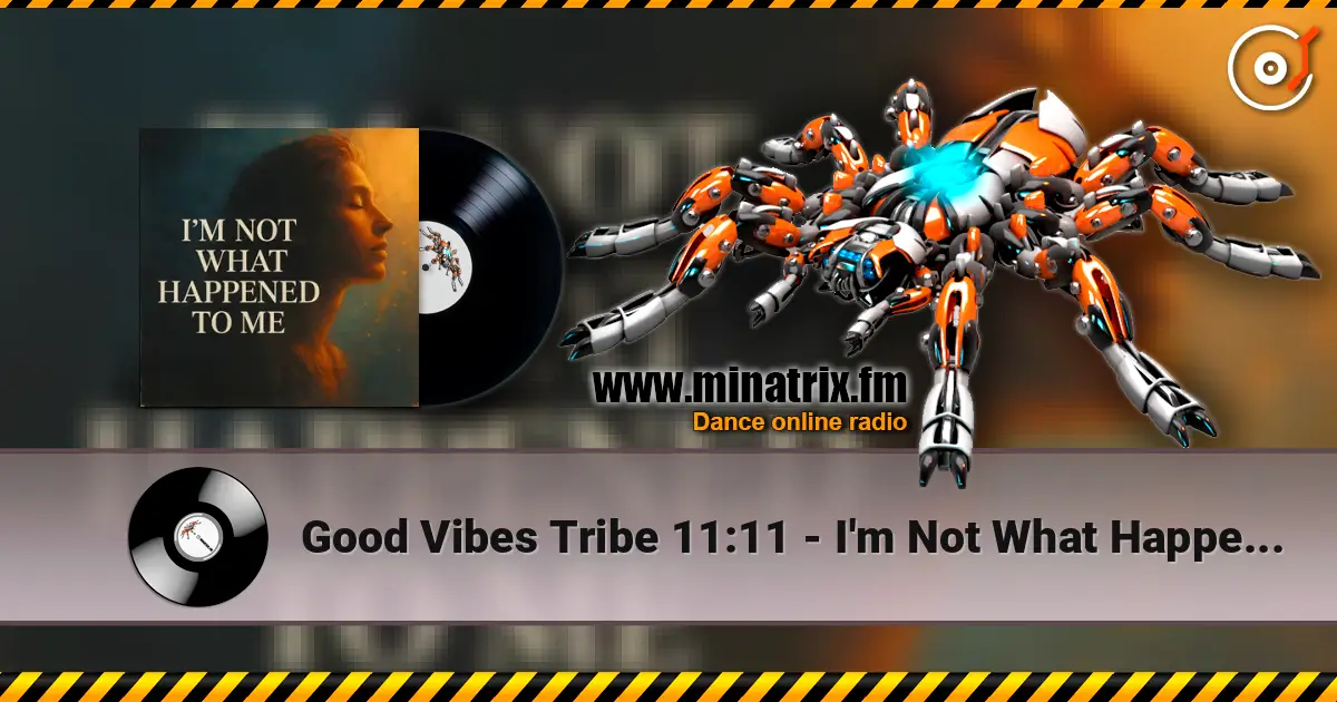 Good Vibes Tribe 11:11 - I'm Not What Happened To Me жоғары сапада онлайн тыңдау | Minatrix.FM
