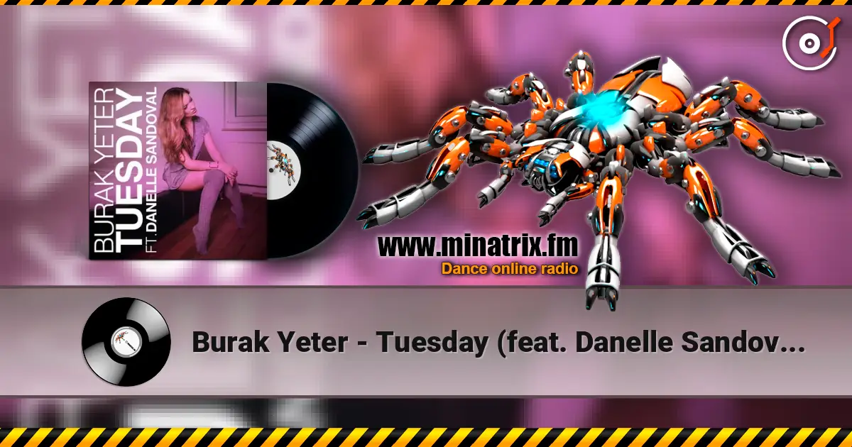 Burak Yeter - Tuesday (feat. Danelle Sandoval) жоғары сапада онлайн тыңдау | Minatrix.FM