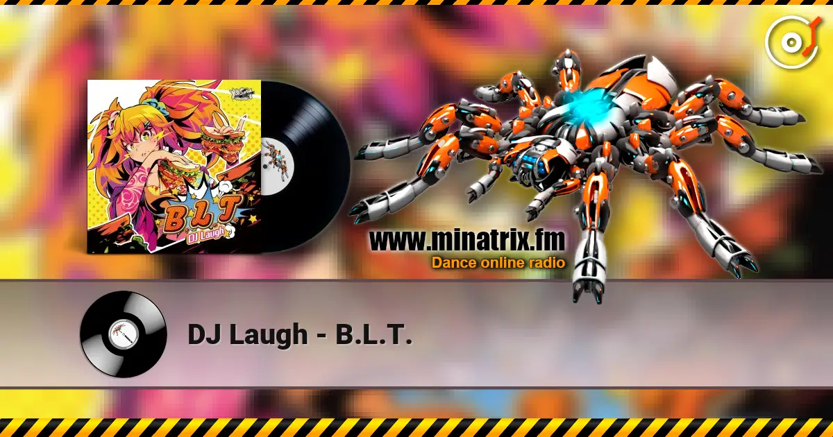 DJ Laugh - B.L.T. жоғары сапада онлайн тыңдау | Minatrix.FM