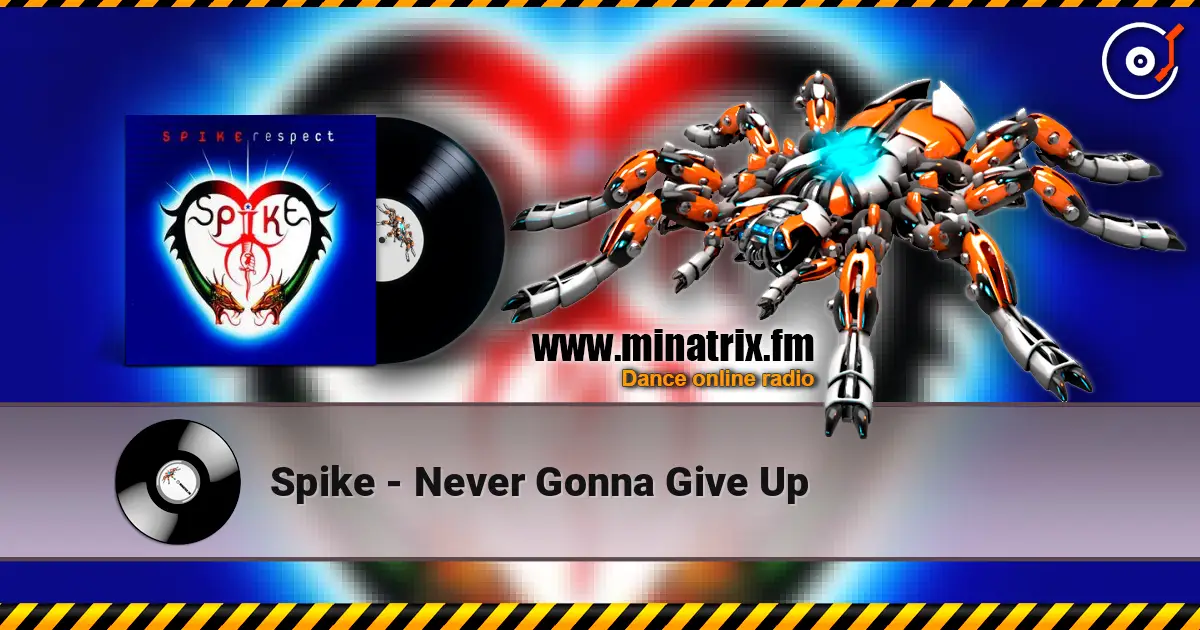 Spike - Never Gonna Give Up жоғары сапада онлайн тыңдау | Minatrix.FM