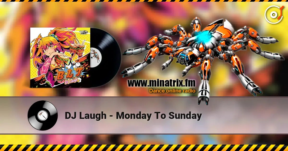 DJ Laugh - Monday To Sunday жоғары сапада онлайн тыңдау | Minatrix.FM