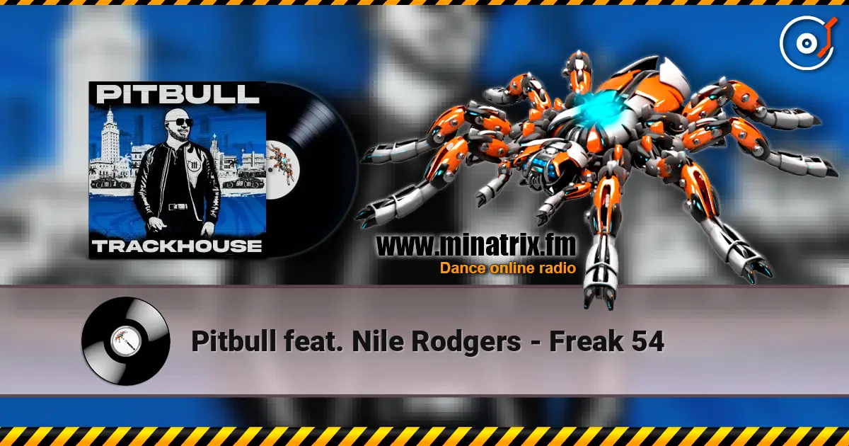 Pitbull feat. Nile Rodgers - Freak 54 жоғары сапада онлайн тыңдау | Minatrix.FM