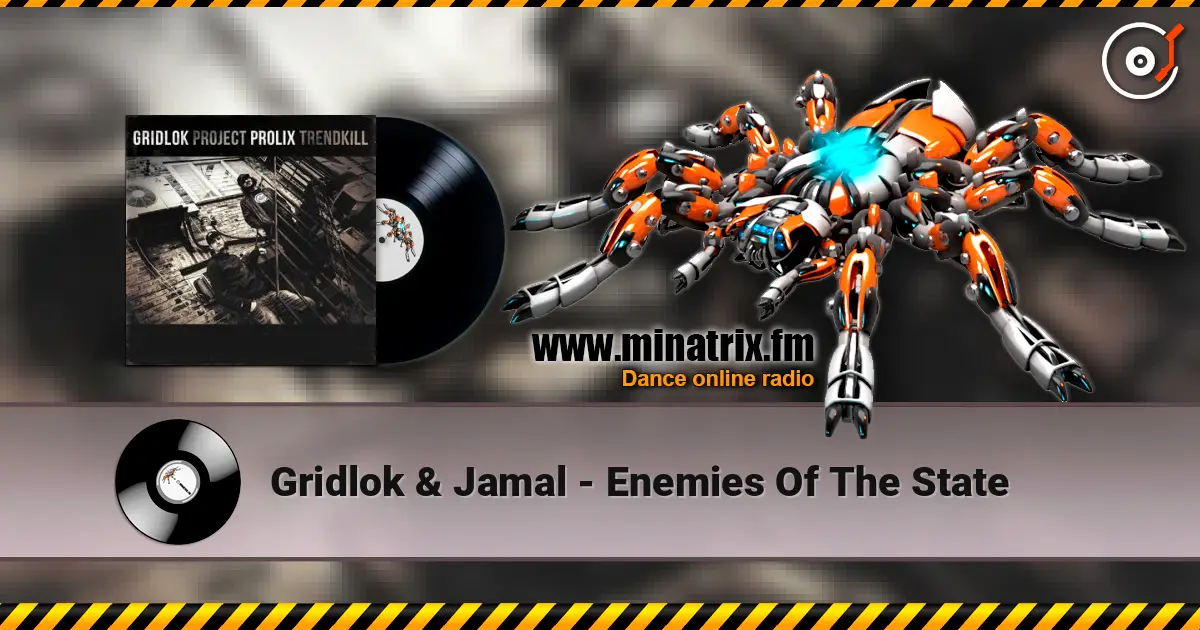 Gridlok & Jamal - Enemies Of The State 高品质在线收听 | Minatrix.FM