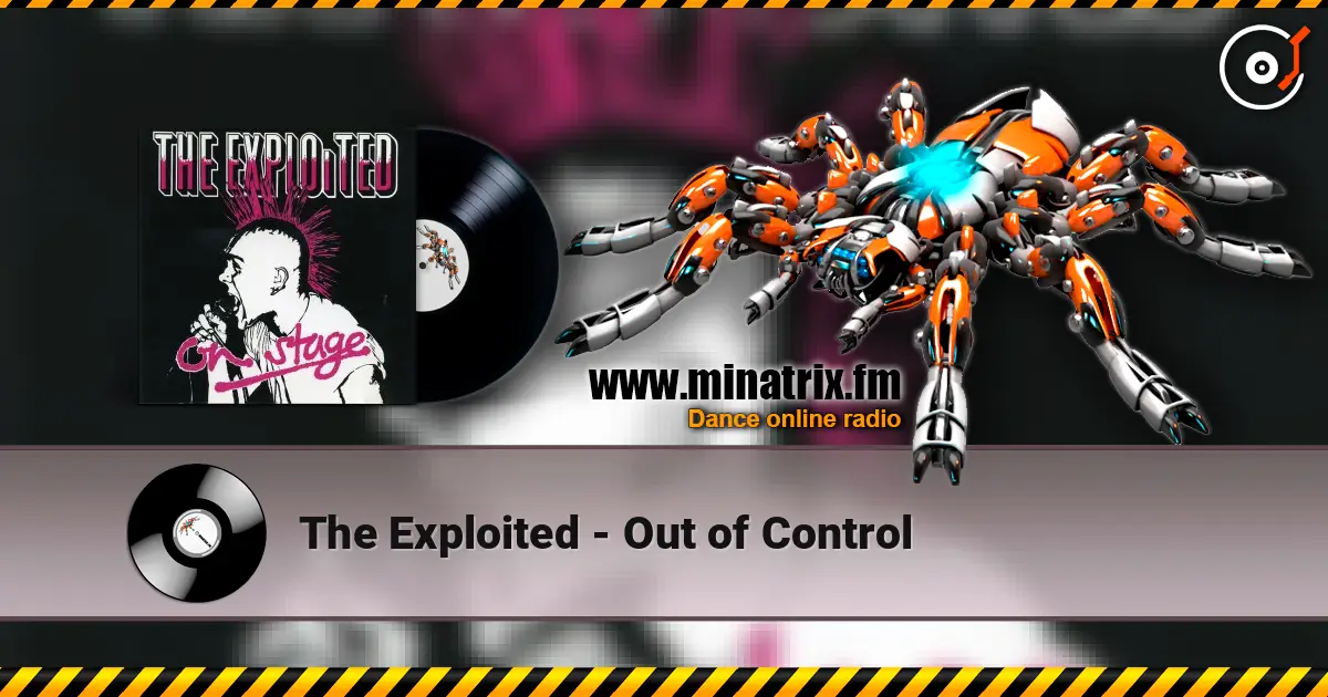 The Exploited - Out of Control жоғары сапада онлайн тыңдау | Minatrix.FM