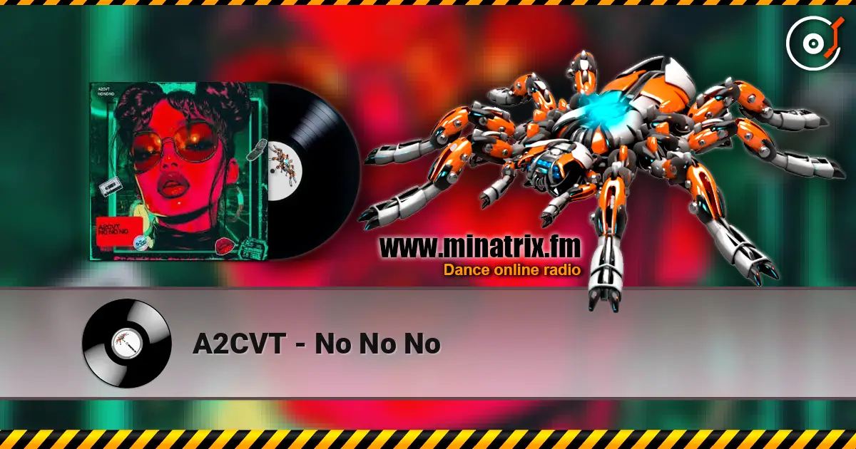 A2CVT - No No No escuchar online en alta calidad | Minatrix.FM