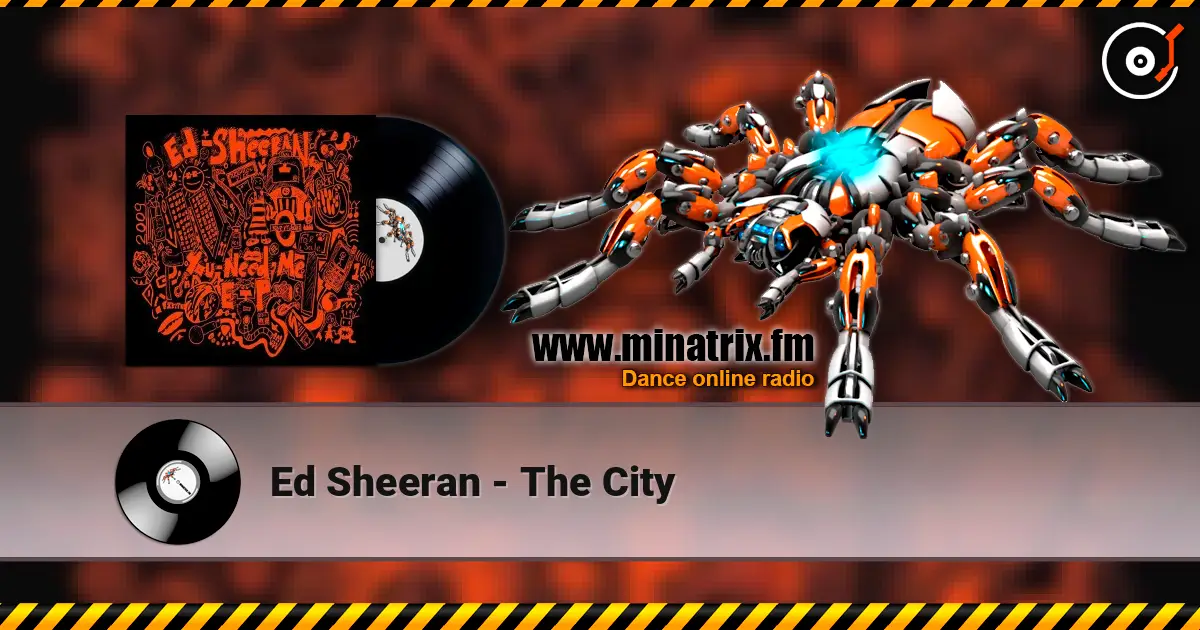 Ed Sheeran - The City жоғары сапада онлайн тыңдау | Minatrix.FM