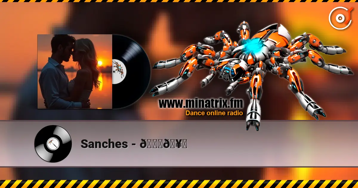 Sanches - 😍🥂 жоғары сапада онлайн тыңдау | Minatrix.FM