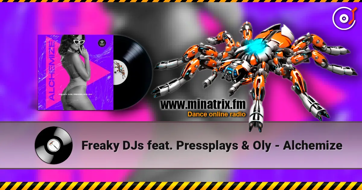 Freaky DJs feat. Pressplays & Oly - Alchemize жоғары сапада онлайн тыңдау | Minatrix.FM