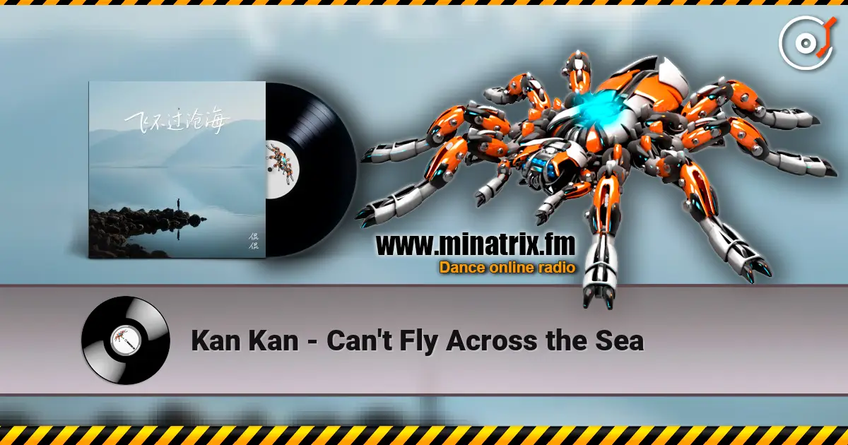 Kan Kan - Can't Fly Across the Sea 高品质在线收听 | Minatrix.FM