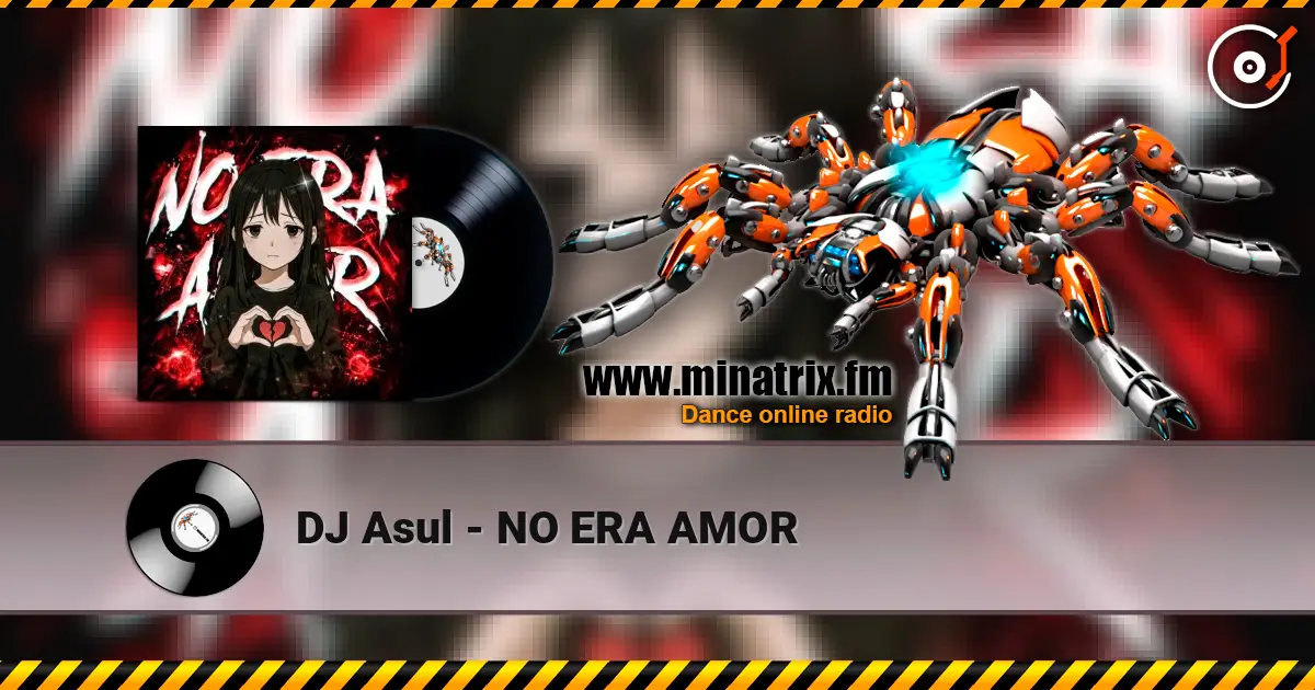DJ Asul - NO ERA AMOR жоғары сапада онлайн тыңдау | Minatrix.FM