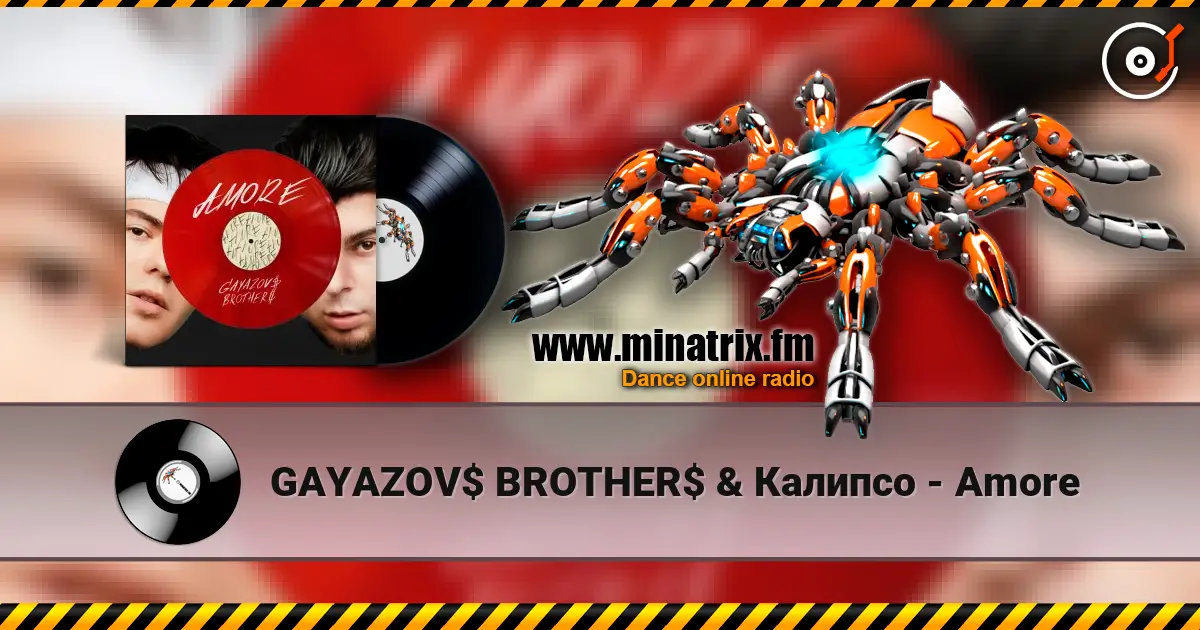 GAYAZOV$ BROTHER$ & Калипсо - Amore жоғары сапада онлайн тыңдау | Minatrix.FM