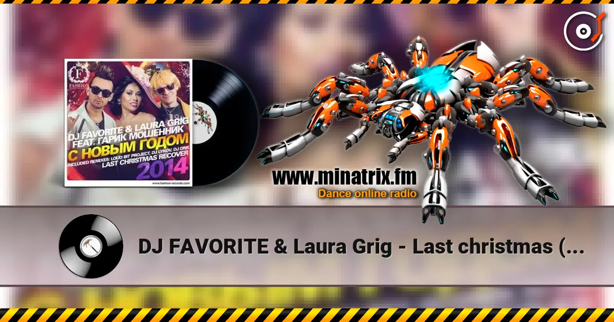 DJ FAVORITE & Laura Grig - Last christmas (radio edit) жоғары сапада онлайн тыңдау | Minatrix.FM