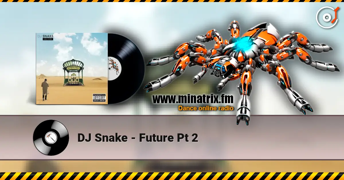 DJ Snake - Future Pt 2 жоғары сапада онлайн тыңдау | Minatrix.FM
