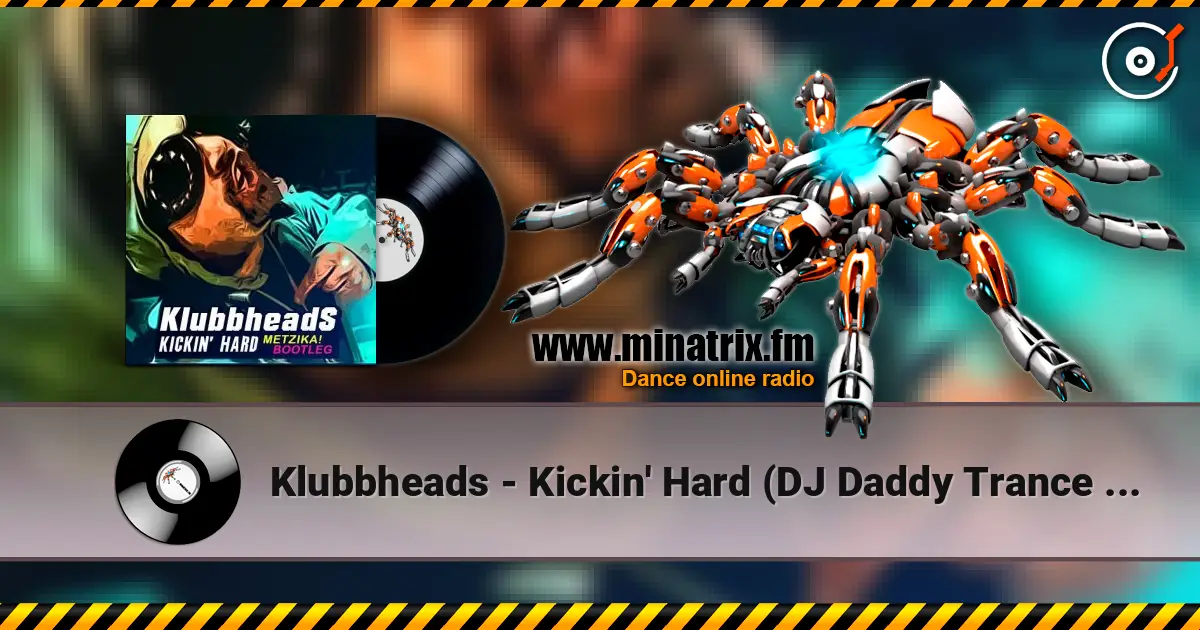 Klubbheads - Kickin' Hard (DJ Daddy Trance Remix) жоғары сапада онлайн тыңдау | Minatrix.FM