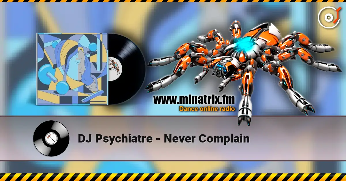 DJ Psychiatre - Never Complain жоғары сапада онлайн тыңдау | Minatrix.FM