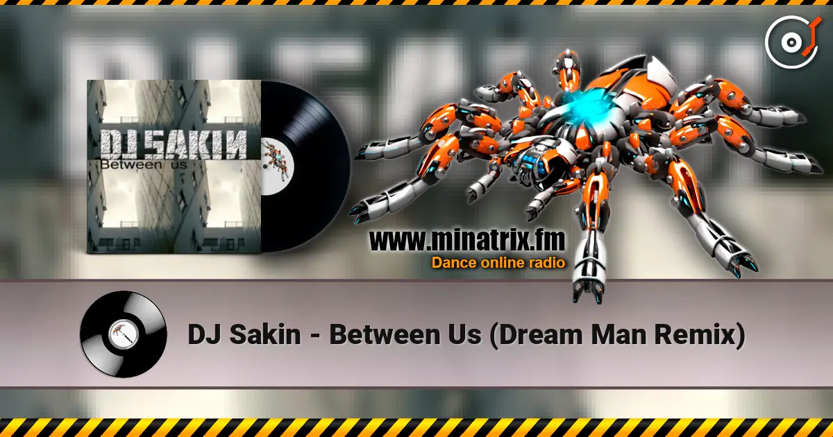 DJ Sakin - Between Us (Dream Man Remix) жоғары сапада онлайн тыңдау | Minatrix.FM