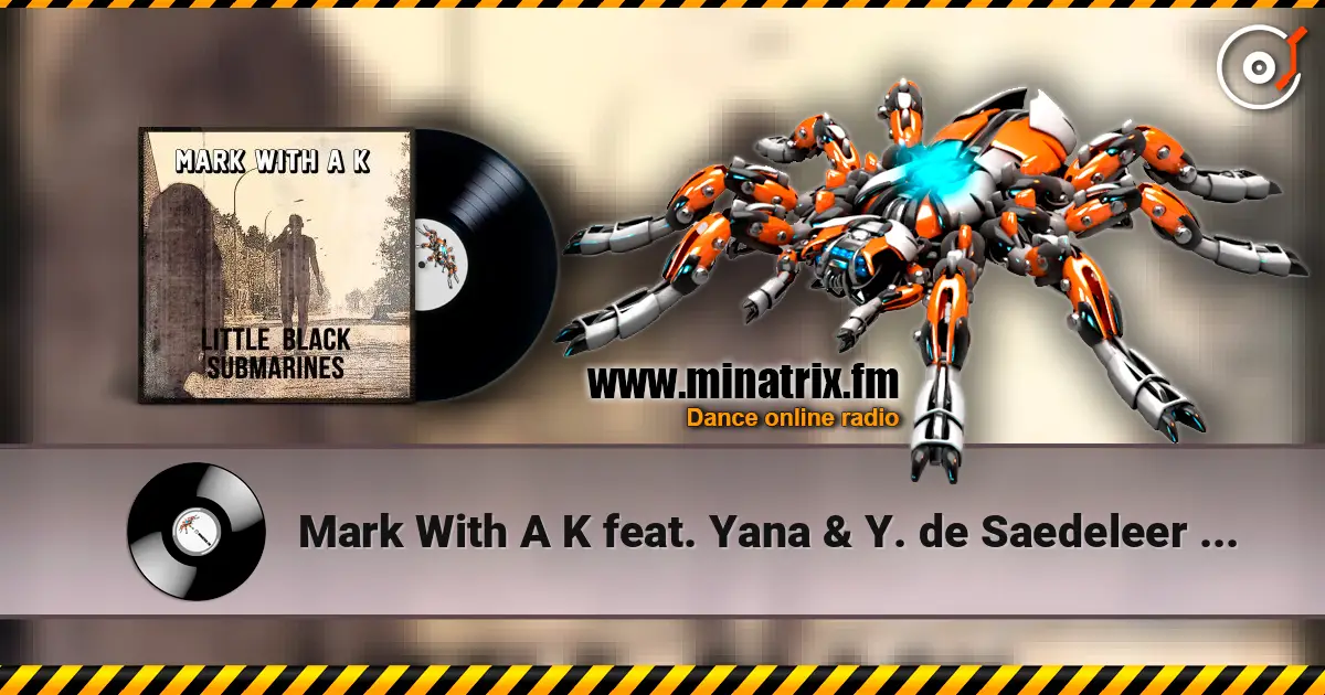 Mark With A K feat. Yana & Y. de Saedeleer - Little Black Submarines жоғары сапада онлайн тыңдау | Minatrix.FM