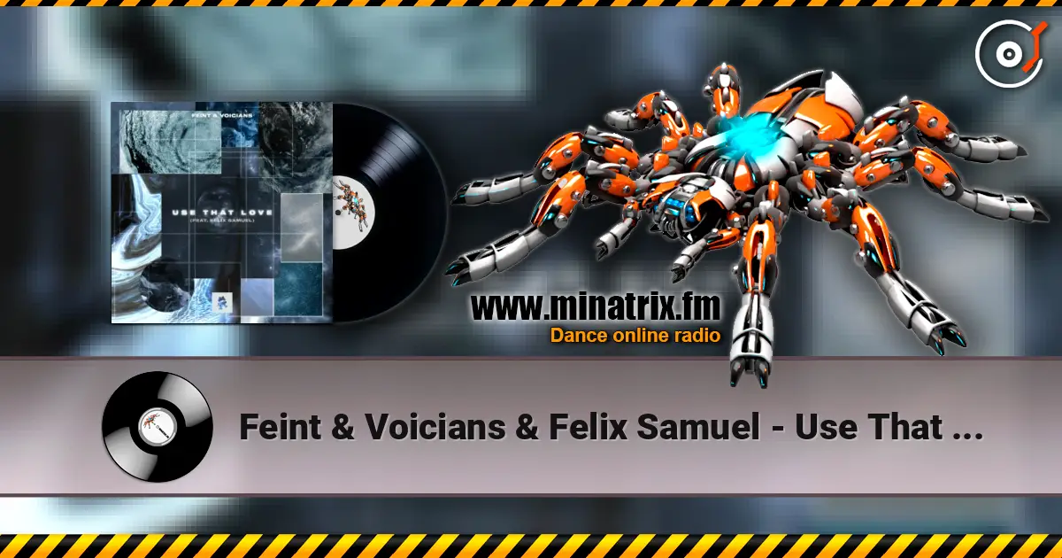 Feint & Voicians & Felix Samuel - Use That Love 高品质在线收听 | Minatrix.FM