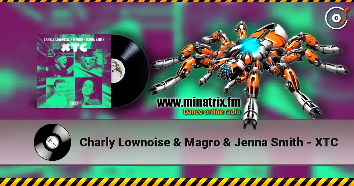 Charly Lownoise & Magro & Jenna Smith - XTC жоғары сапада онлайн тыңдау | Minatrix.FM