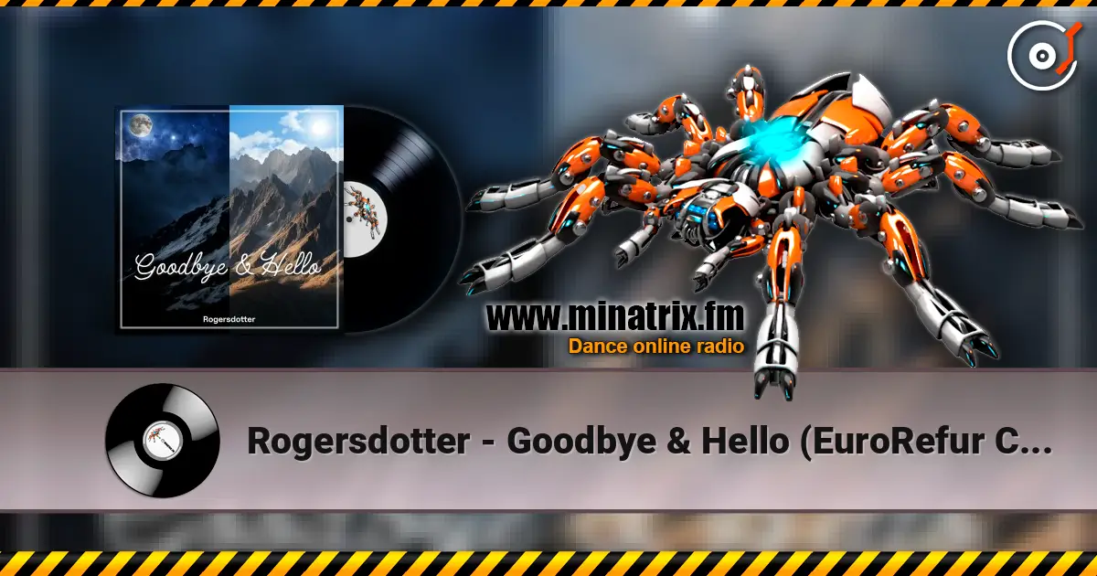 Rogersdotter - Goodbye & Hello (EuroRefur Club Remix) жоғары сапада онлайн тыңдау | Minatrix.FM