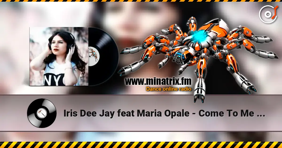 Iris Dee Jay feat Maria Opale - Come To Me (Radio Edit) 高品质在线收听 | Minatrix.FM