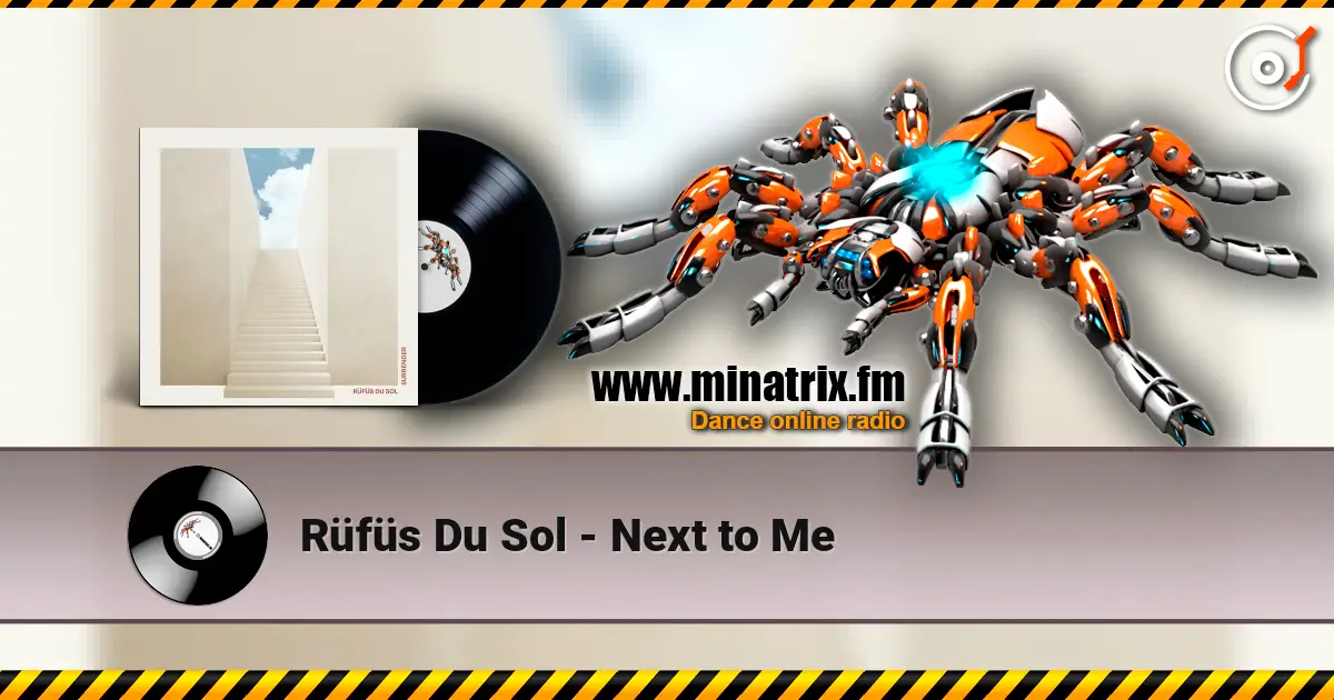 Rüfüs Du Sol - Next to Me жоғары сапада онлайн тыңдау | Minatrix.FM