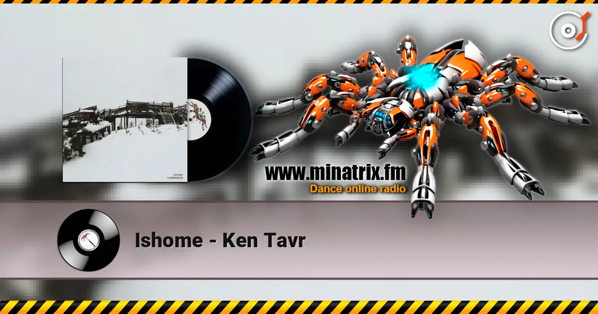 Ishome - Ken Tavr жоғары сапада онлайн тыңдау | Minatrix.FM