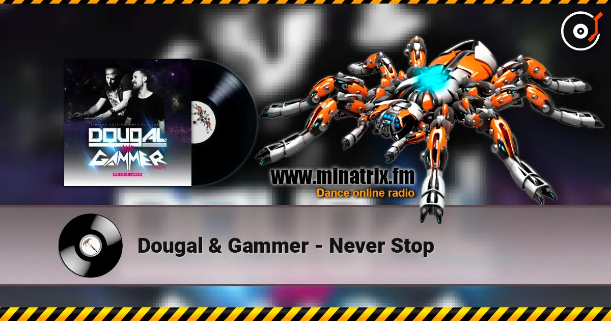 Dougal & Gammer - Never Stop жоғары сапада онлайн тыңдау | Minatrix.FM