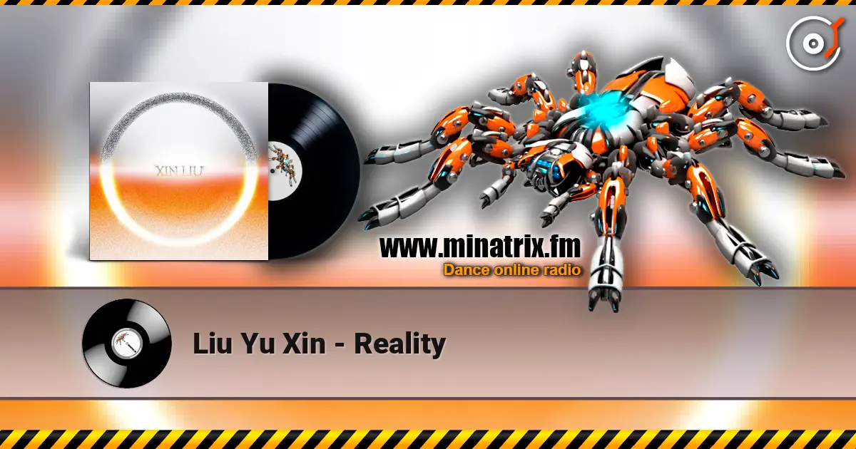 Liu Yu Xin - Reality жоғары сапада онлайн тыңдау | Minatrix.FM