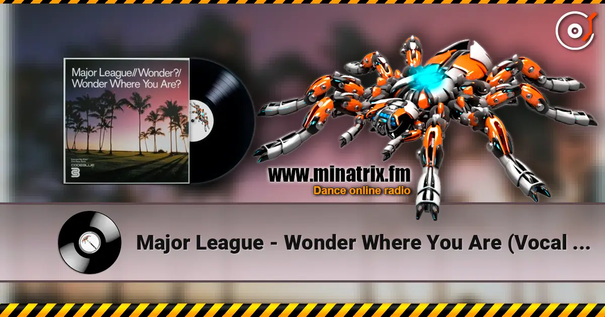 Major League - Wonder Where You Are (Vocal Mix) 高品质在线收听 | Minatrix.FM