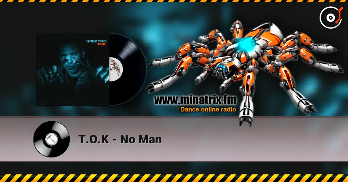 T.O.K - No Man жоғары сапада онлайн тыңдау | Minatrix.FM