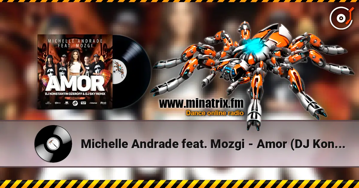 Michelle Andrade feat. Mozgi - Amor (DJ Konstantin Ozeroff & DJ Sky Radio Remix) жоғары сапада онлайн тыңдау | Minatrix.FM