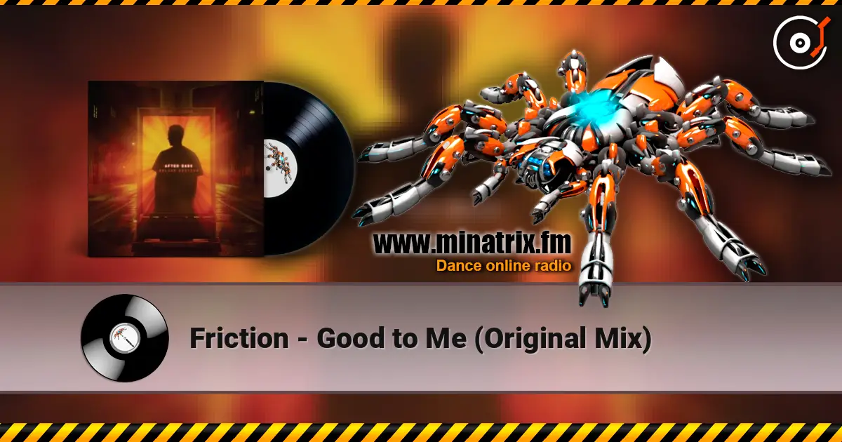 Friction - Good to Me (Original Mix) 高品质在线收听 | Minatrix.FM