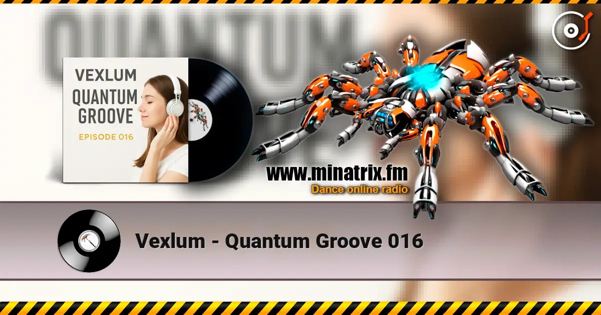 Vexlum - Quantum Groove 016 жоғары сапада онлайн тыңдау | Minatrix.FM