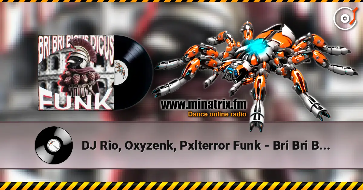 DJ Rio, Oxyzenk, Pxlterror Funk - Bri Bri Bicus Dicus Funk жоғары сапада онлайн тыңдау | Minatrix.FM