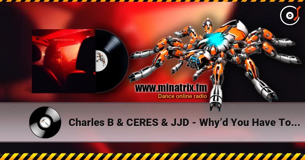 Charles B & CERES & JJD - Why’d You Have To Go Away escuchar online en alta calidad | Minatrix.FM