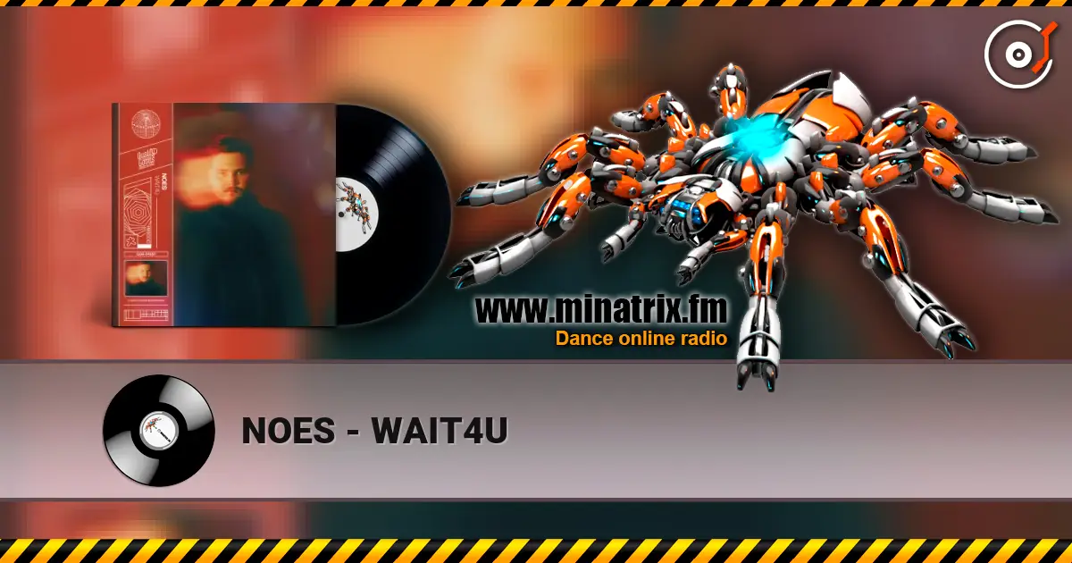 NOES - WAIT4U жоғары сапада онлайн тыңдау | Minatrix.FM