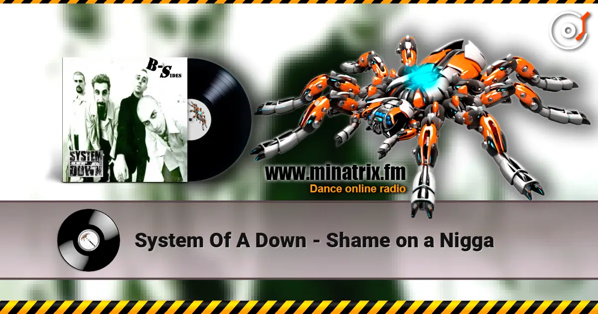 System Of A Down - Shame on a Nigga жоғары сапада онлайн тыңдау | Minatrix.FM