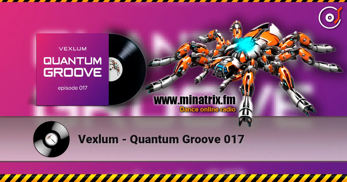 Vexlum - Quantum Groove 017 жоғары сапада онлайн тыңдау | Minatrix.FM