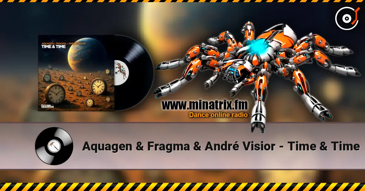 Aquagen & Fragma & André Visior - Time & Time жоғары сапада онлайн тыңдау | Minatrix.FM