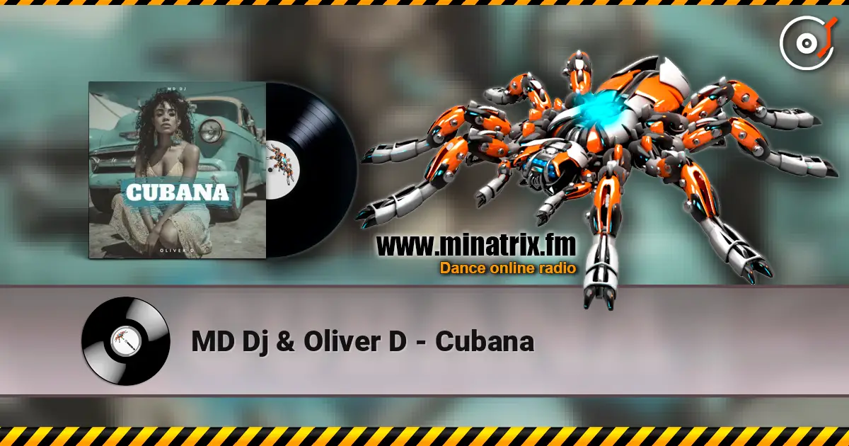 MD Dj & Oliver D - Cubana жоғары сапада онлайн тыңдау | Minatrix.FM