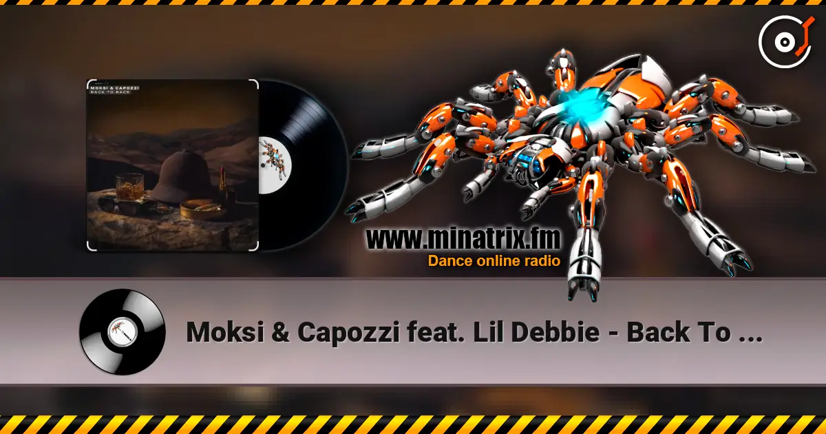 Moksi & Capozzi feat. Lil Debbie - Back To Back жоғары сапада онлайн тыңдау | Minatrix.FM