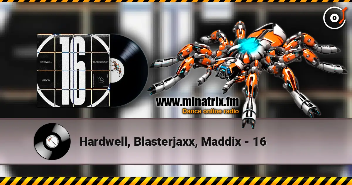 Hardwell, Blasterjaxx, Maddix - 16 жоғары сапада онлайн тыңдау | Minatrix.FM