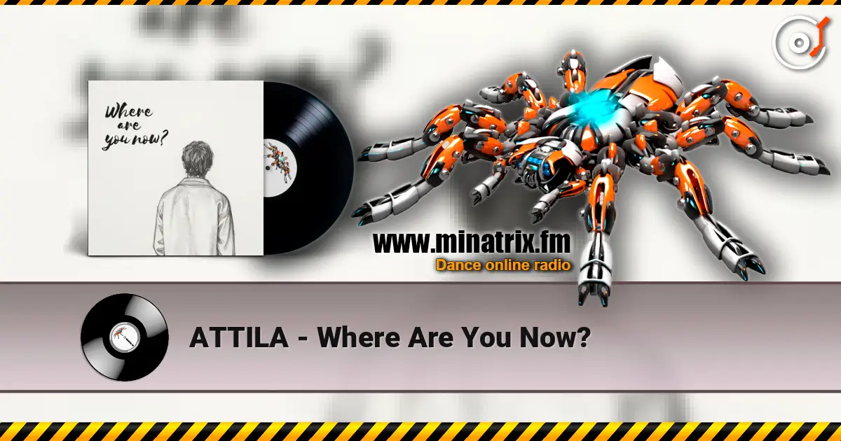 ATTILA - Where Are You Now? жоғары сапада онлайн тыңдау | Minatrix.FM