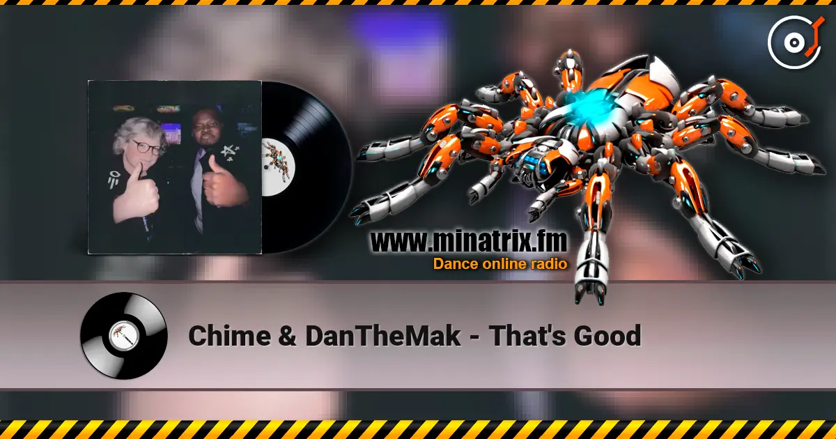Chime & DanTheMak - That's Good online in hoher Qualität hören | Minatrix.FM